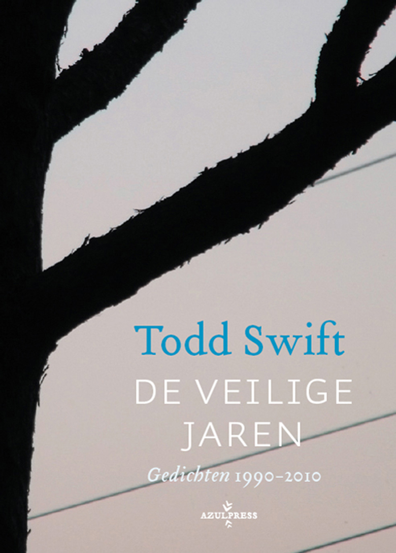 Todd Swift De veilige jaren (gedichten 1990 - 2010)